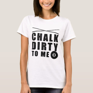 Camiseta Chalk Suja Para Mim, Billiards Engraçado Dizendo