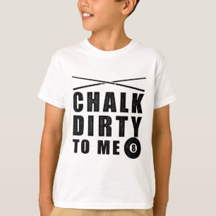 Camiseta Chalk Suja Para Mim, Billiards Engraçado Dizendo