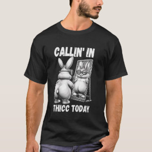 Camiseta Chamando-se em Thicc Hoje Bunny Sarcastic Funny Em