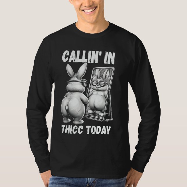 Camiseta Chamando-se em Thicc Hoje Bunny Sarcastic Funny Em (Frente)