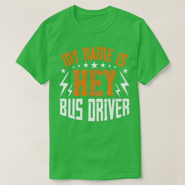 Camiseta Chamo-me Hey Bus Driver Legal Gift Engraçado (Frente do Design)