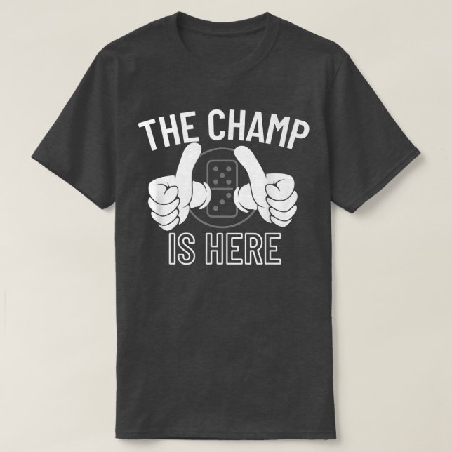 Camiseta Champ Is Here Dominoes Champion - Dominoes5434 (Frente do Design)