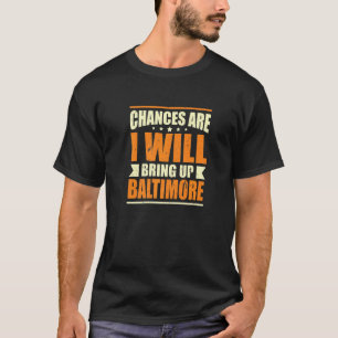 Camiseta Chances É Que Vou Levantar Baltimore Hometown Mar