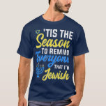 Camiseta Chanukkah Engraçado É A Época Para Lembrar A Todos<br><div class="desc">Chanukkah Engraçado Esta é a estação para lembrar a todos que sou judeu.</div>