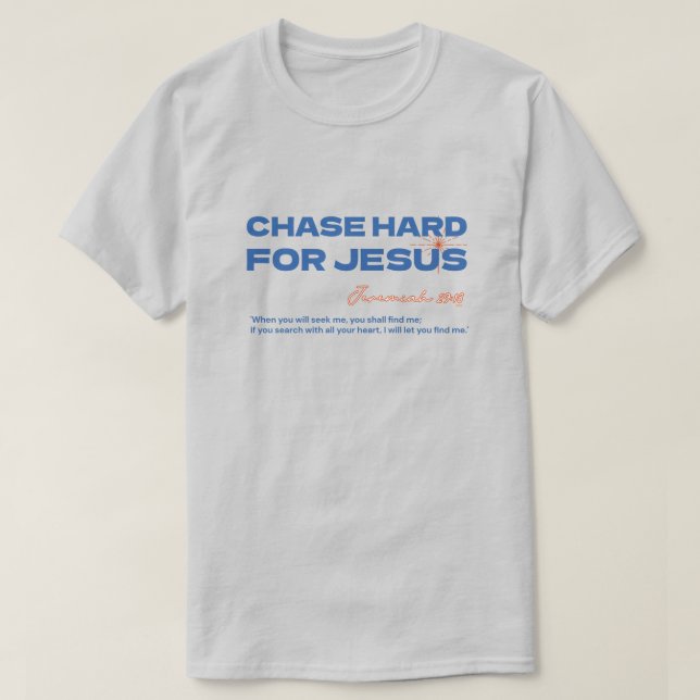 Camiseta Chase Hard For Jesus Jeremiah 29:13 Christian (Frente do Design)