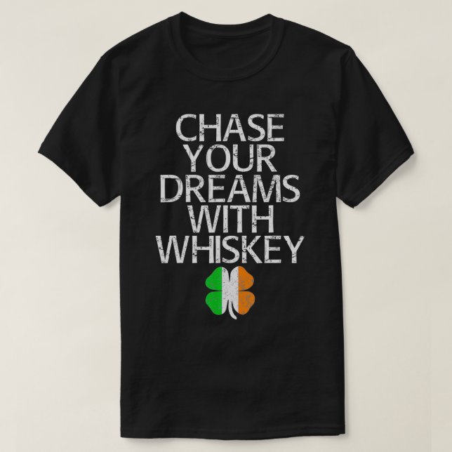 Camiseta Chase your dreams with whiskey tshirt gift  (Frente do Design)