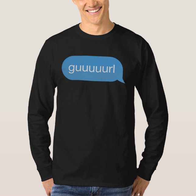 Camiseta Chat Bubble in messenger Gurl Guurl Guuurl Guuuurl (Frente)