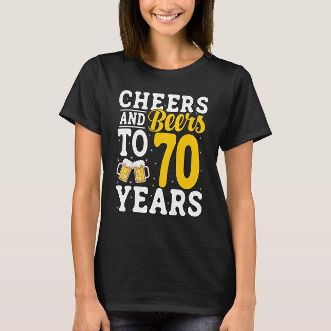 Camiseta Cheers and Beers To 70 Years Beer Drinking 70 Year (Frente)