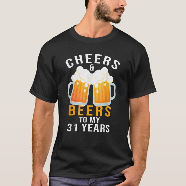 Camiseta Cheers and Beers to My 31 Years 31st Birthday Cele (Frente)