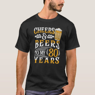 Camiseta Cheers And Beers To My 80 Years 80th Birthday 3