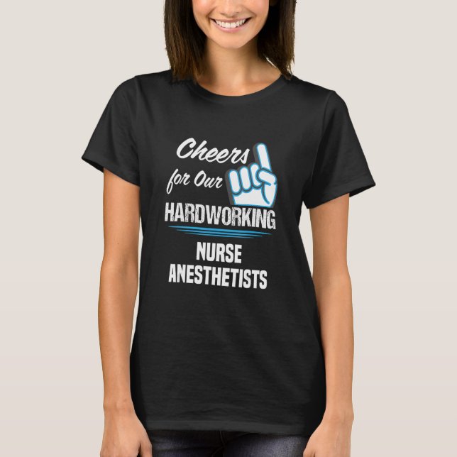Camiseta Cheers for Our Hardworking Nurse Anesthetists Part (Frente)