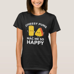 Camiseta Cheesy Puns Me Mac Tão Feliz