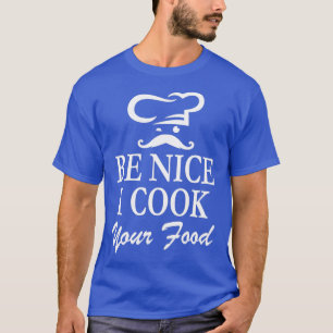 Camiseta Chef Chef Mustache Seja legal Eu cozinho sua Comid
