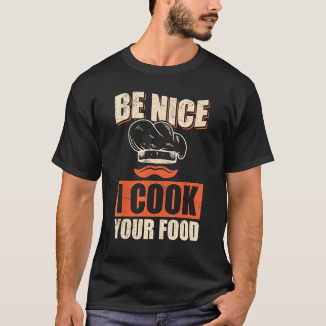 Camiseta Chef Cook Restaurant Culinary  Be Nice I Cook Your (Frente)