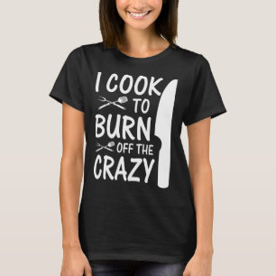 Camiseta Chef Cozinhando   Eu Cozinho Para Queimar O Louco