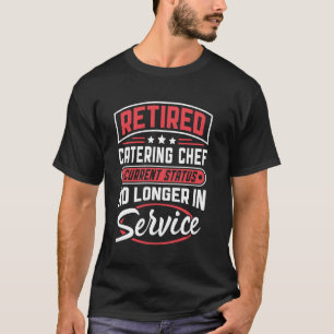 Camiseta Chef de Catering Aposentado Fora de Serviço