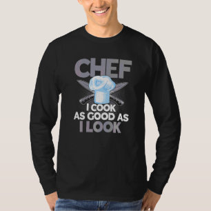 Camiseta Chef Eu Cozinho Tão Bem Quanto Eu Pareço Cozinhar 