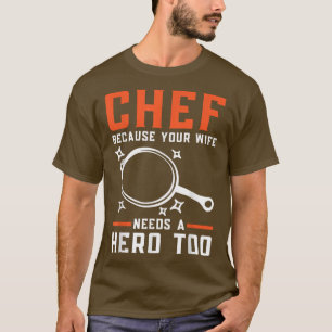 Camiseta Chef Porque A Sua Esposa Precisa De Um Herói Muito