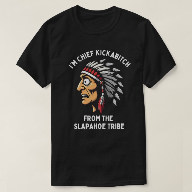 Camiseta Chefe Kickabitch Slapahoe Tribe Engraçado Nativo (Frente do Design)