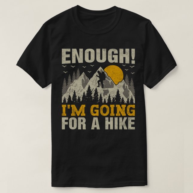 Camiseta Chega, vou para uma montanha de caminhada Hik (Frente do Design)