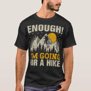 Camiseta Chega, vou para uma montanha de caminhada Hik