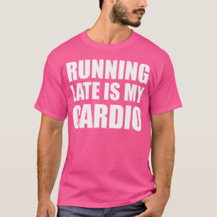 Camiseta Chegando Atrasado É Meu Cardio