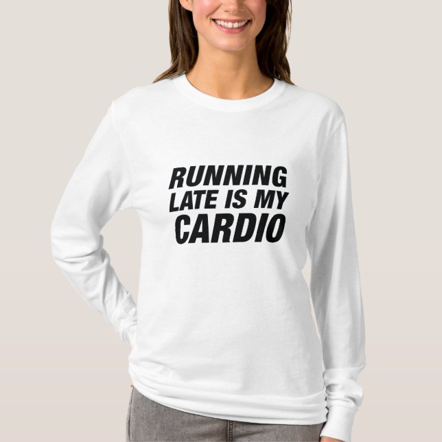 Camiseta Chegando Atrasado É Meu Cardio (Frente)