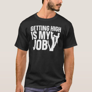 Camiseta Chegar Alto É Meu Trabalho Arborista Árvore Cutter