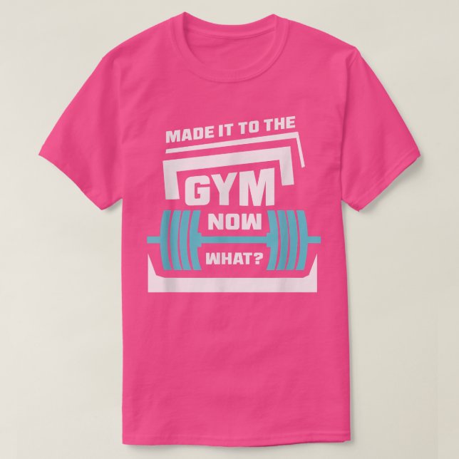 Camiseta Chegou Ao Gym Agora Que Motivo De Gym De Trabalho  (Frente do Design)
