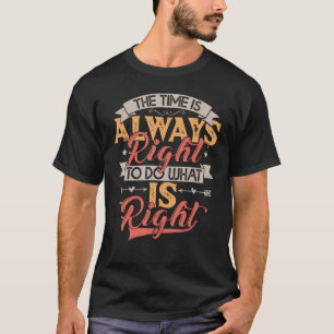 Camiseta Chegou Sempre A Hora De Fazer O Que É Certo, MLK Q