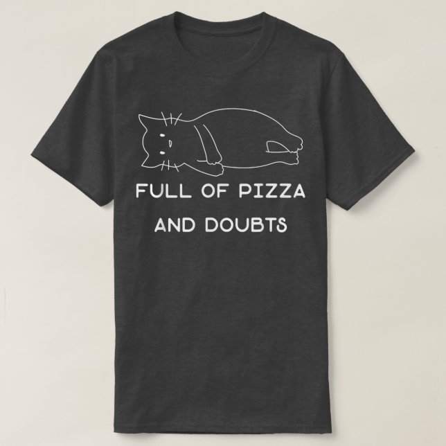 Camiseta Cheio De Pizza E Dúvidas Engraçado Kit De Gato De  (Frente do Design)