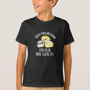 Camiseta Cheiroso Puns É Gouda Você Feta Brie-lieve