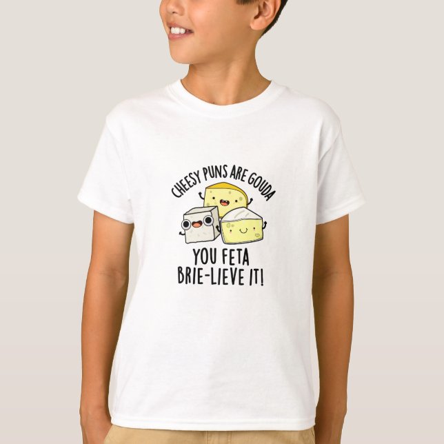 Camiseta Cheiroso Puns É Gouda Você Feta Brie-lieve (Frente)