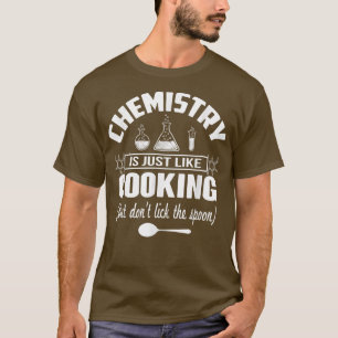 Camiseta Chemistry Is Just Like Cooking But Dont Lick The S