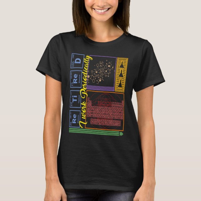 Camiseta Chemistry Nerd I Work Periodically Retired Science (Frente)