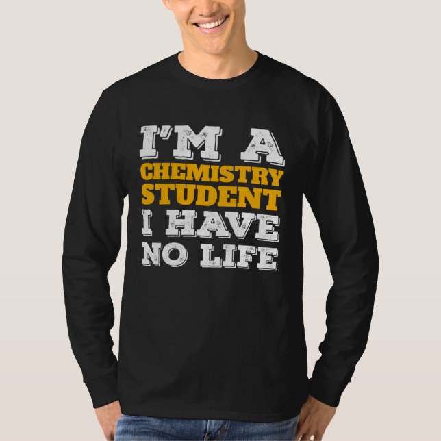 Camiseta Chemistry Student I m a Chemistry Student I ve No  (Frente)