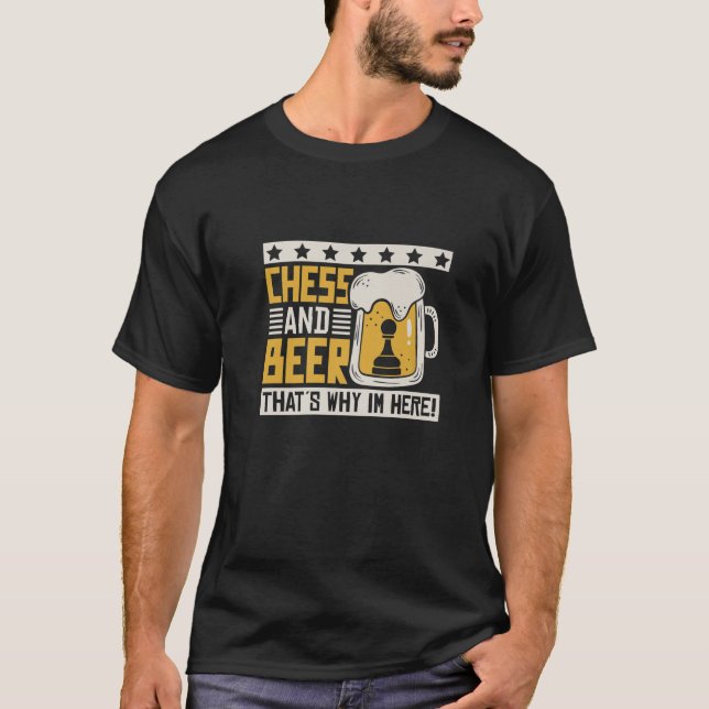 Camiseta Chess E Beer É Por Isso Que Estou Aqui (Frente)