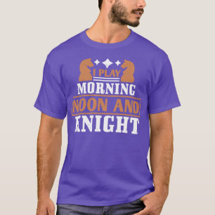 Camiseta Chess, eu jogo de manhã, meio-dia e cavaleiro