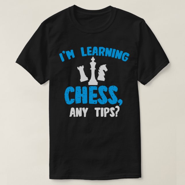 Camiseta Chess Im Learning Chess Any Tips (Xingas de aprend (Frente do Design)
