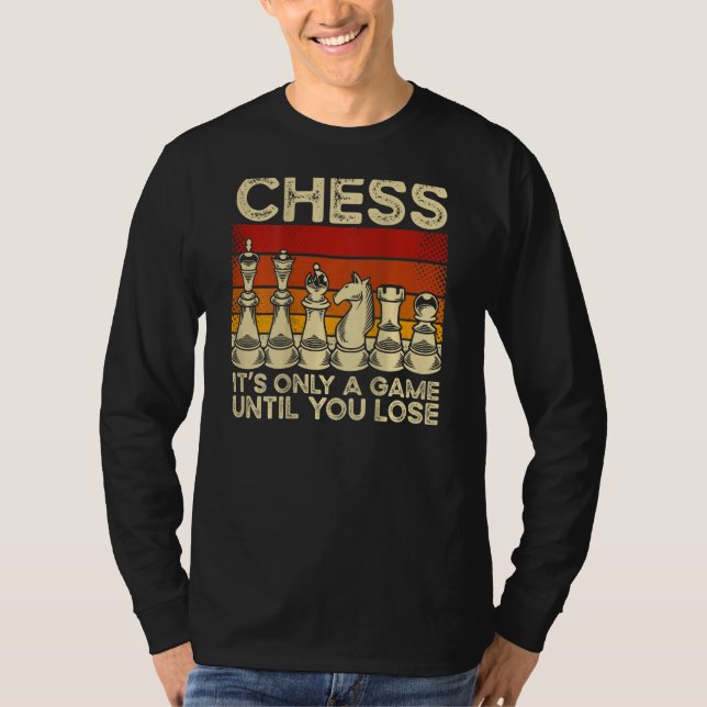 Camiseta Chess It s Only A Game Until You Lose Backprint Ch (Frente)
