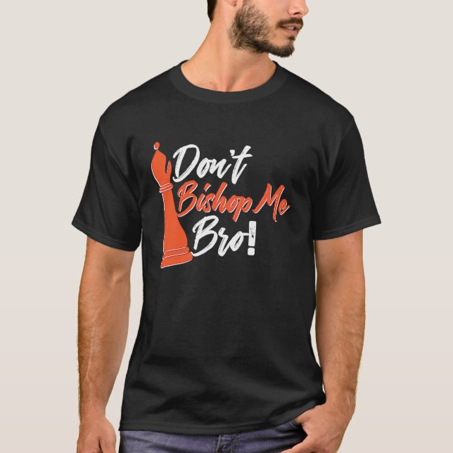 Camiseta Chess Player  Don't Bishop Me Bro (Frente)