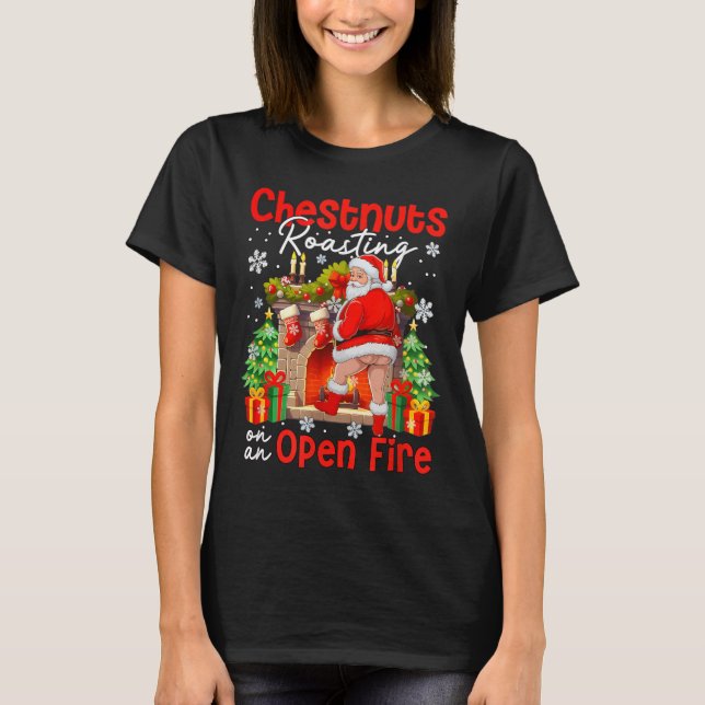 Camiseta Chestnuts Roasting On An Open Fire Funny Santa  (Frente)