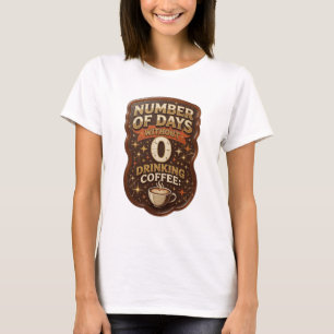 Camiseta Chic Gold NÚMERO DE DIAS SEM BEBER CAFÉ 0