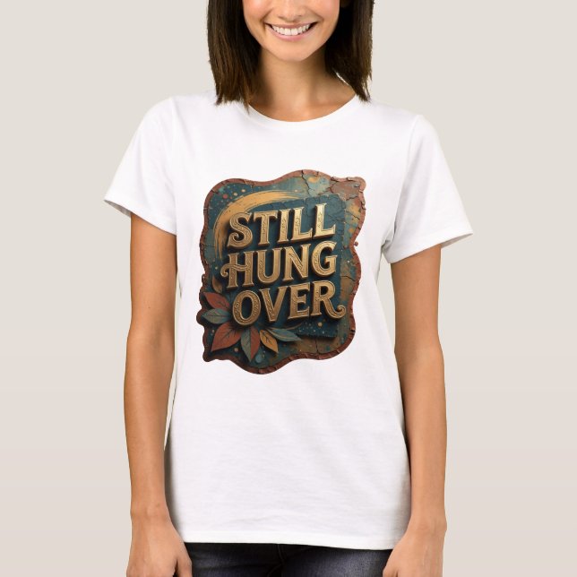 Camiseta Chic Gold STILL HUNG OVER (Frente)