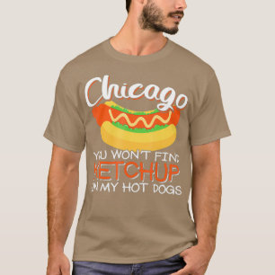 Camiseta Chicago não encontrará ketchup no meu cachorro que