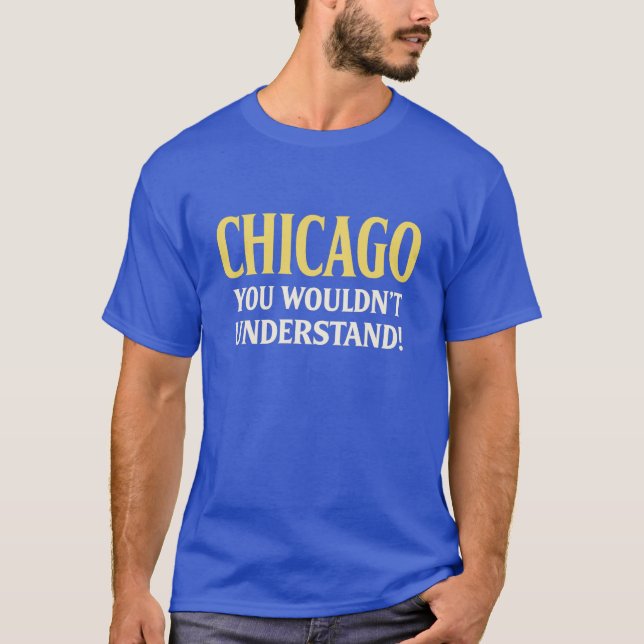 Camiseta Chicago, você não entenderia! (Frente)
