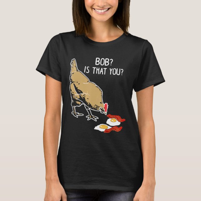 Camiseta Chicken Amp Eggs Bob É Que Você Chicken (Frente)