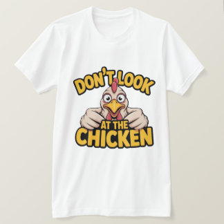 Camiseta Chicken Game - Dont Look At The Chicken  T-Shirt
