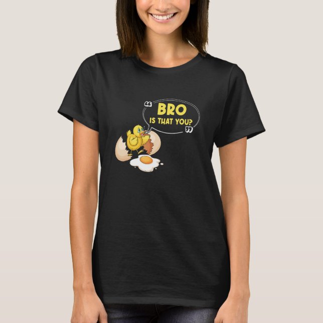 Camiseta Chicken Is That You Bro Chick Egg (Frente)