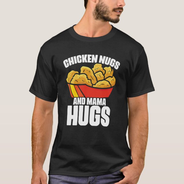 Camiseta Chicken Nugs and Mama Hugs Chicken Nugget Fast Foo (Frente)